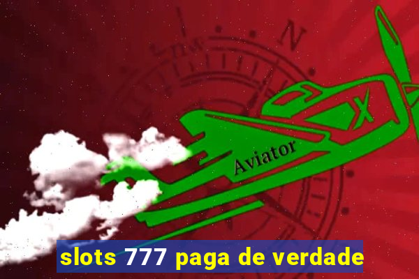 slots 777 paga de verdade